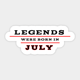 Legends were born in july Sticker